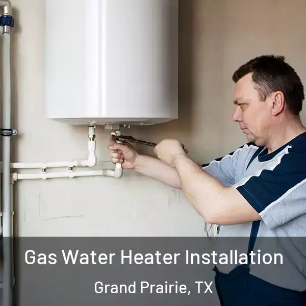  Gas Water Heater Installation Grand Prairie, TX