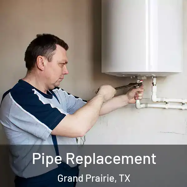  Pipe Replacement Grand Prairie, TX