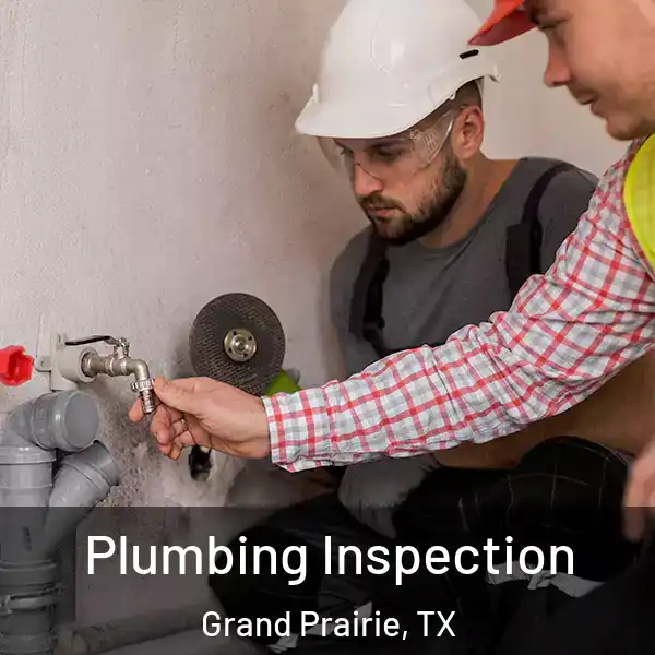  Plumbing Inspection Grand Prairie, TX