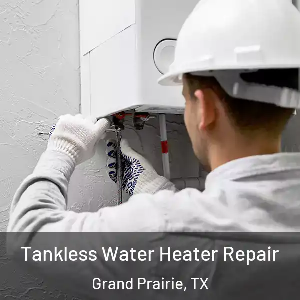  Tankless Water Heater Repair Grand Prairie, TX