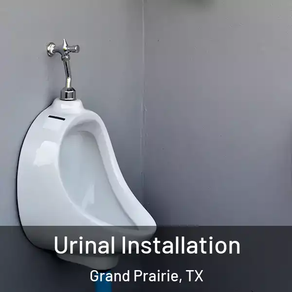  Urinal Installation Grand Prairie, TX